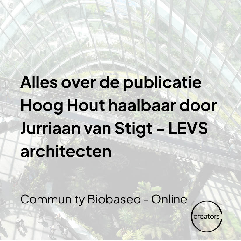 Bijeenkomst #1 Community Biobased : Startsessie met lezing rapport Hoog Hout haalbaar